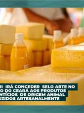 ADAGRI IRÁ CONCEDER SELO ARTE NO ESTADO DO CEARÁ AOS PRODUTOS ALIMENTÍCIOS DE ORIGEM ANIMAL PRODUZIDOS ARTESANALMENTE